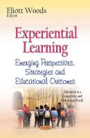 Eliott Woods - Experiential Learning: Emerging Perspectives, Strategies and Educational Outcomes (Education in a Competitive and Globalizing World) - 9781634632621 - V9781634632621