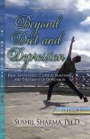 Sushil Sharma - Beyond Diet & Depression: Volume 1 -- Basic Knowledge, Clinical Symptoms & Treatment of Depression - 9781634632744 - V9781634632744