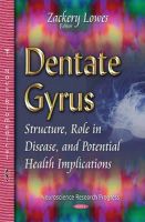 Zackery Lowes (Ed.) - Dentate Gyrus: Structure, Role in Disease & Potential Health Implications - 9781634633710 - V9781634633710