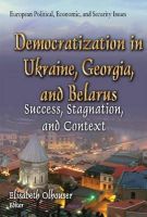 Elisabeth Olhouser (Ed.) - Democratization in Ukraine, Georgia & Belarus: Success, Stagnation & Context - 9781634633840 - V9781634633840