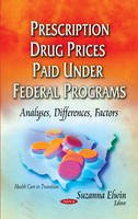 Suzanna Elwin - Prescription Drug Prices Paid Under Federal Programs: Analyses, Differences, Factors - 9781634633888 - V9781634633888