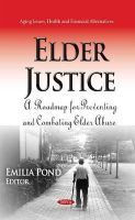 Emilia Pond - Elder Justice: A Roadmap for Preventing & Combating Elder Abuse - 9781634634366 - V9781634634366