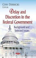 Cory Derricks - Delay & Discretion in the Federal Government: Background & Selected Issues - 9781634634823 - V9781634634823