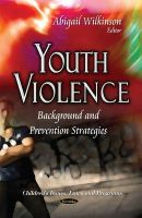 Abigail Wilkinson - Youth Violence: Background & Prevention Strategies - 9781634634908 - V9781634634908
