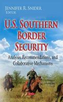 Jenniferr Snider - U.S. Southern Border Security: Analysis, Recommendations & Collaborative Mechanisms - 9781634635424 - V9781634635424