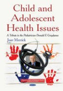Professor Joav Merrick (Ed.) - Child & Adolescent Health Issues: A Tribute to the Pediatrician Donald E Greydanus - 9781634635745 - V9781634635745