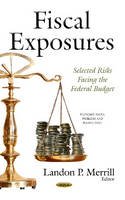 Landon P Merrill (Ed.) - Fiscal Exposures: Selected Risks Facing the Federal Budget - 9781634635899 - V9781634635899
