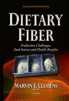 Clemens, Marvin E. - Dietary Fiber: Production Challenges, Food Sources and Health Benefits (Nutrition and Diet Research Progress) - 9781634636551 - V9781634636551
