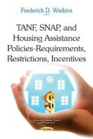 Frederick D Watkins (Ed.) - TANF, SNAP & Housing Assistance Policies: Requirements, Restrictions, Incentives - 9781634636926 - V9781634636926