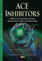 Macaulayame Onuigbo - ACE Inhibitors: Medical Uses, Mechanisms of Action, Potential Adverse Effects & Related Topics -- Volume 1 - 9781634637015 - V9781634637015