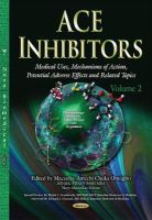 Macaulayame Onuigbo - ACE Inhibitors: Medical Uses, Mechanisms of Action, Potential Adverse Effects & Related Topics -- Volume 2 - 9781634637022 - V9781634637022