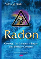 Audrey M. Stacks (Ed.) - Radon: Geology, Environmental Impact & Toxicity Concerns - 9781634637428 - V9781634637428
