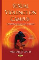 Michaelpwatts - Sexual Violence on Campus: Overview, Issues & Actions - 9781634637800 - V9781634637800