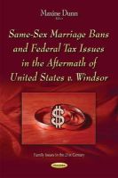 Maxine Dunn - Same-Sex Marriage Bans and Federal Tax Issues in the Aftermath of United States V. Windsor - 9781634638449 - V9781634638449