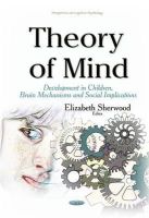 Elizabeth Sherwood - Theory of Mind: Development in Children, Brain Mechanisms and Social Implications - 9781634638562 - V9781634638562
