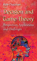 Kyle Chapman (Ed.) - Decision & Game Theory: Perspectives, Applications & Challenges - 9781634638685 - V9781634638685