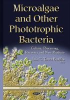 Luis G To Bustillos - Microalgae & Other Phototrophic Bacteria: Culture, Processing, Recovery & New Products - 9781634820783 - V9781634820783
