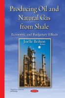Joelle Bolton - Producing Oil & Natural Gas from Shale: Economic & Budgetary Effects - 9781634821261 - V9781634821261