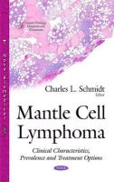 Charlesl Schmidt - Mantle Cell Lymphoma: Clinical Characteristics, Prevalence & Treatment Options - 9781634823630 - V9781634823630