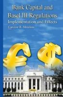 Caroliner Mendoza - Bank Capital & Basel III Regulations: Implementation & Effects - 9781634824293 - V9781634824293