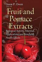 Jason P Owen - Fruit and Pomace Extracts: Biological Activity, Potential Applications and Beneficial Health Effects - 9781634824972 - V9781634824972