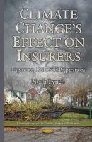 Noah Lynch - Climate Changes Effect on Insurers: Exposures, Risks & Preparations - 9781634825184 - V9781634825184