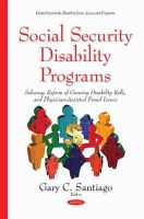 Gary C Santiago - Social Security Disability Programs: Solvency, Reform of Growing Disability Rolls, and Physician-assisted Fraud Issues - 9781634825658 - V9781634825658