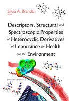 Silvia A. Brandan (Ed.) - Descriptors, Structural & Spectroscopic Properties of Heterocyclic Derivatives of Importance for Health & the Environment - 9781634827089 - V9781634827089