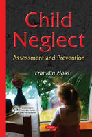 Franklin Moss (Ed.) - Child Neglect: Assessment & Prevention - 9781634827713 - V9781634827713