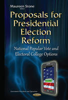 Maureen Stone (Ed.) - Proposals for Presidential Election Reform: National Popular Vote & Electoral College Options - 9781634829335 - V9781634829335