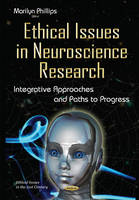 Marilyn Phillips (Ed.) - Ethical Issues in Neuroscience Research: Integrative Approaches & Paths to Progress - 9781634829892 - V9781634829892