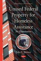 Julia L. Brown (Ed.) - Unused Federal Property for Homeless Assistance: An Examination - 9781634829953 - V9781634829953
