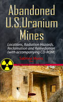 Sabrina Myers (Ed.) - Abandoned U.S. Uranium Mines: Locations, Radiation Hazards, Reclamation & Remediation - 9781634830683 - V9781634830683