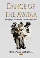 Imre Lazar - Dance of the Avatar: Embodying Gender & Culture Through Dance - 9781634830966 - V9781634830966