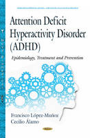 Francisco Lopez-Munoz (Ed.) - Attention Deficit Hyperactivity Disorder (ADHD): Epidemiology, Treatment & Prevention - 9781634831284 - V9781634831284