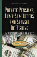 James G. Hughes (Ed.) - Private Pensions, Lump Sum Offers, & Sponsor De-Risking: Implications & Analysis - 9781634832632 - V9781634832632