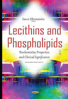 Jason Hernandez (Ed.) - Lecithins & Phospholipids: Biochemistry, Properties & Clinical Significance - 9781634833936 - V9781634833936