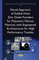 Narcisa Vrinceanu - Novel Approach of Added-Value Zinc Oxide Powders for Polymeric Fibrous Matrices with Engineered Architectures for High Performance Textiles - 9781634834322 - V9781634834322