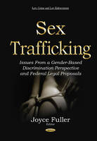 Joyce Fuller (Ed.) - Sex Trafficking: Issues from a Gender-Based Discrimination Perspective & Federal Legal Proposals - 9781634834506 - V9781634834506