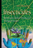 Jaime Montgomery (Ed.) - Insecticides: Occurrence, Global Threats & Ecological Impact - 9781634834759 - V9781634834759