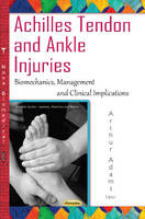Arthur Adams (Ed.) - Achilles Tendon & Ankle Injuries: Biomechanics, Management & Clinical Implications - 9781634834841 - V9781634834841