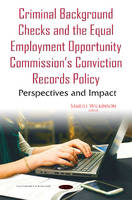 Samuel Wilkinson (Ed.) - Criminal Background Checks & the Equal Employment Opportunity Commissions Conviction Records Policy: Perspectives & Impact - 9781634835237 - V9781634835237
