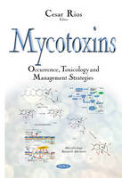 Cesar Rios - Mycotoxins: Occurrence, Toxicology & Management Strategies - 9781634835442 - V9781634835442