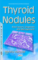 Marsha Vasquez - Thyroid Nodules: Risk Factors, Diagnosis & Management - 9781634835923 - V9781634835923