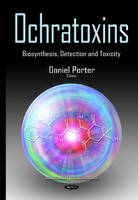 Daniel Porter (Ed.) - Ochratoxins: Biosynthesis, Detection & Toxicity - 9781634836937 - V9781634836937