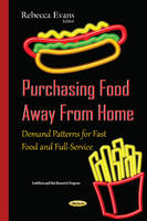 Rebecca Evans - Purchasing Food Away From Home: Demand Patterns for Fast Food & Full-Service - 9781634837286 - V9781634837286