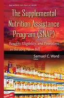 Samuel C. Ward (Ed.) - Supplemental Nutrition Assistance Program (SNAP): Benefits, Eligibility, & Provisions in the 2014 Farm Bill - 9781634837309 - V9781634837309