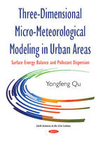 Yongfeng Qu - Three-Dimensional Micro-Meteorological Modeling in Urban Areas: Surface Energy Balance & Pollutant Dispersion - 9781634837576 - V9781634837576
