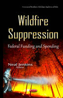 Neal Jenkins - Wildfire Suppression: Federal Funding & Spending - 9781634837736 - V9781634837736