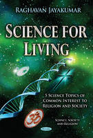 Jayakumar Raghavan - Science for Living: 5 Science Topics of Common Interest to Religion & Society - 9781634838061 - V9781634838061